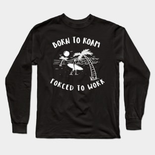 born to roam, forced to work Long Sleeve T-Shirt